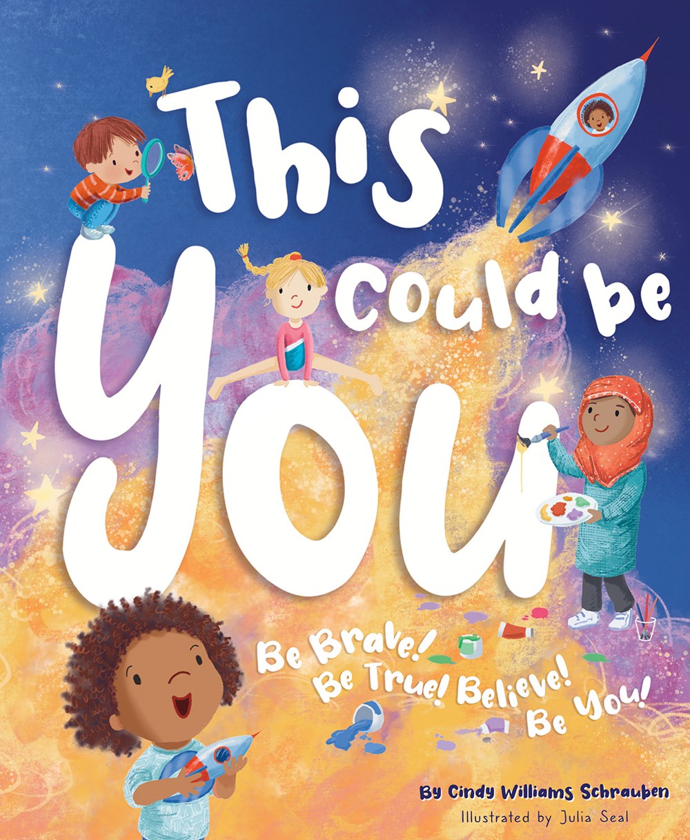 This Could Be You : Be Brave! Be True! Believe! Be You!