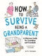 Hachette Book Group How to Survive Being a Grandparent - A Hilarious Guide for Grandmas and Grandads