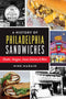 A History of Philadelphia Sandwiches:  Steaks, Hoagies, Iconic Eateries and More