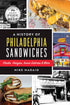 A History of Philadelphia Sandwiches:  Steaks, Hoagies, Iconic Eateries and More