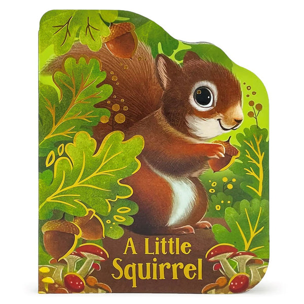 A Little Squirrel: Animal Shaped Board Book