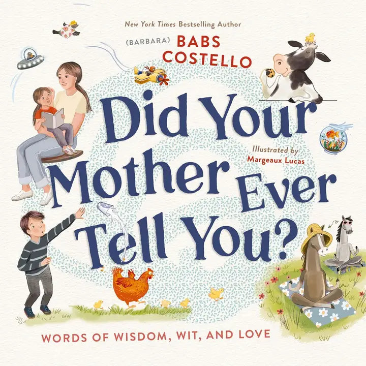 Harper Collins Focus Did Your Mother Ever Tell You?: Words of Wisdom, Wit, and Love