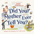 Harper Collins Focus Did Your Mother Ever Tell You?: Words of Wisdom, Wit, and Love