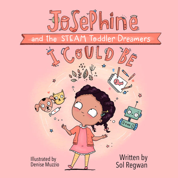 I Could Be : Josephine and the STEAM Toddler Dreamers