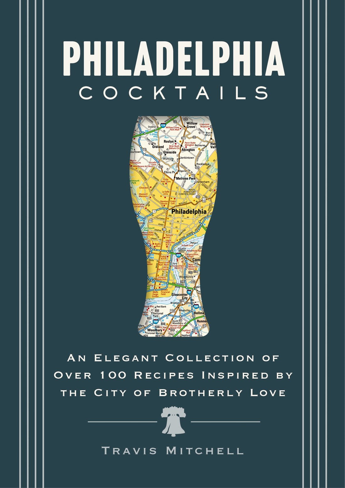 Harper Collins Focus Philadelphia Cocktails: An Elegant Collection of Over 100 Recipes Inspired by Philly