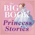 Harper Collins Focus The Big Book of Princess Stories: 10 Favorite Fables, from Cinderella to Rapunzel