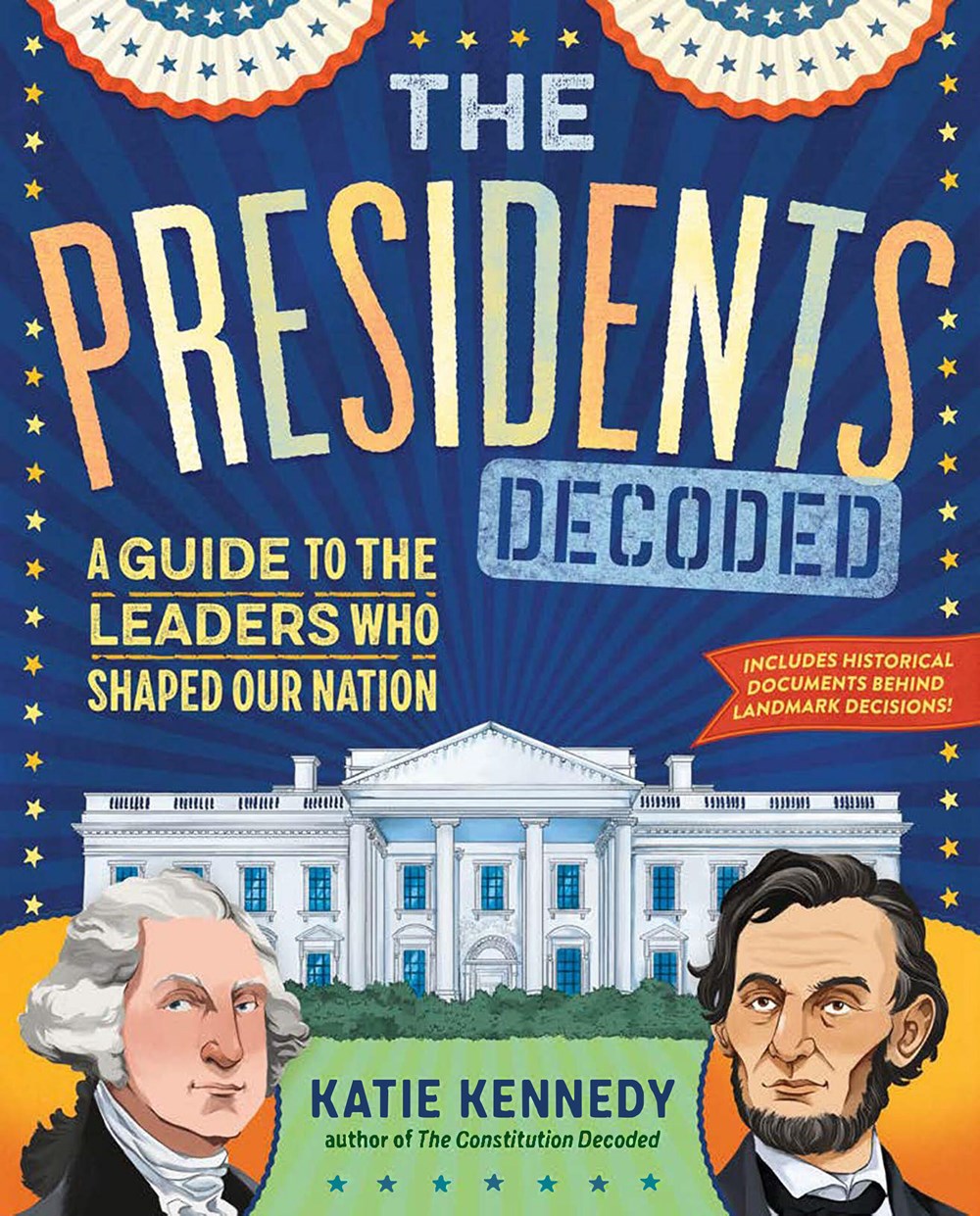 The Presidents Decoded : A Guide to the Leaders Who Shaped Our Nation