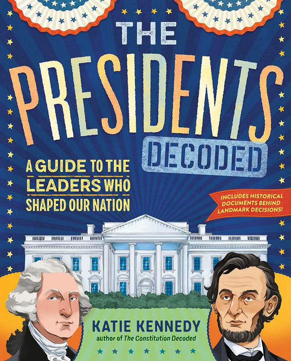 The Presidents Decoded : A Guide to the Leaders Who Shaped Our Nation