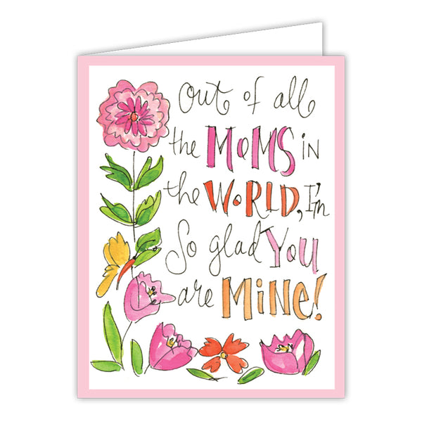 Card - Out Of All The Moms In The World I'm So Glad You Are Mine!